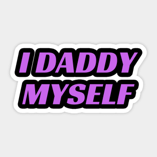 I Daddy Myself Sticker